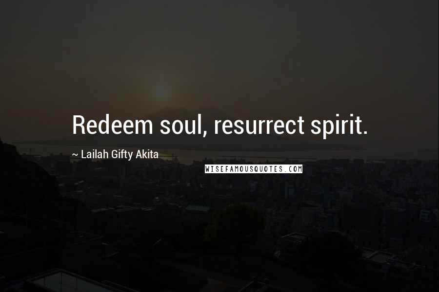 Lailah Gifty Akita Quotes: Redeem soul, resurrect spirit.