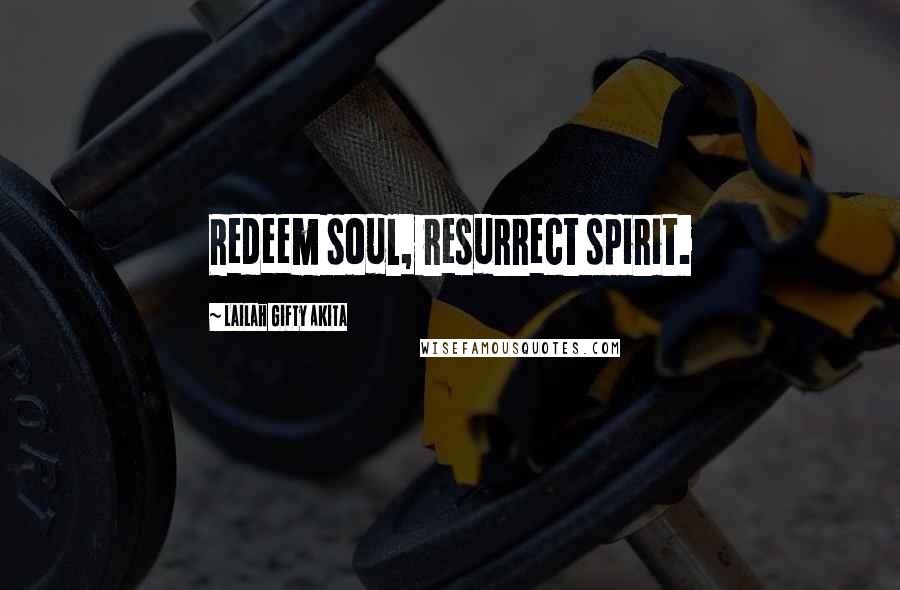 Lailah Gifty Akita Quotes: Redeem soul, resurrect spirit.