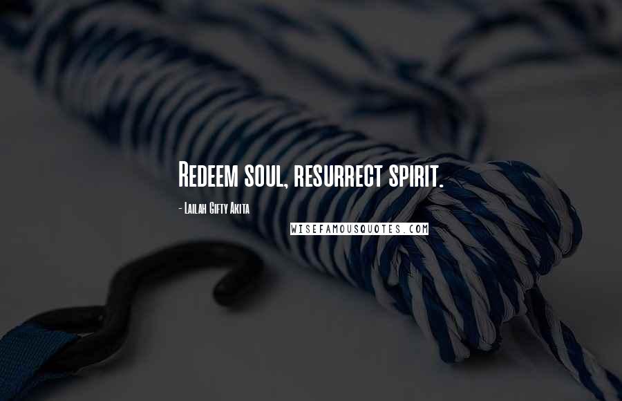 Lailah Gifty Akita Quotes: Redeem soul, resurrect spirit.