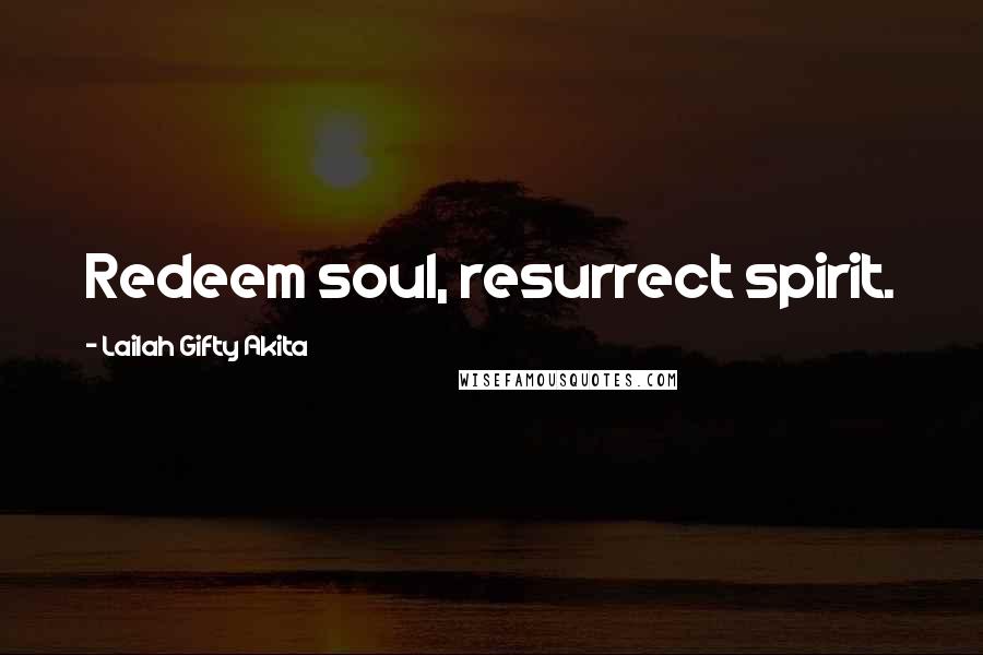 Lailah Gifty Akita Quotes: Redeem soul, resurrect spirit.