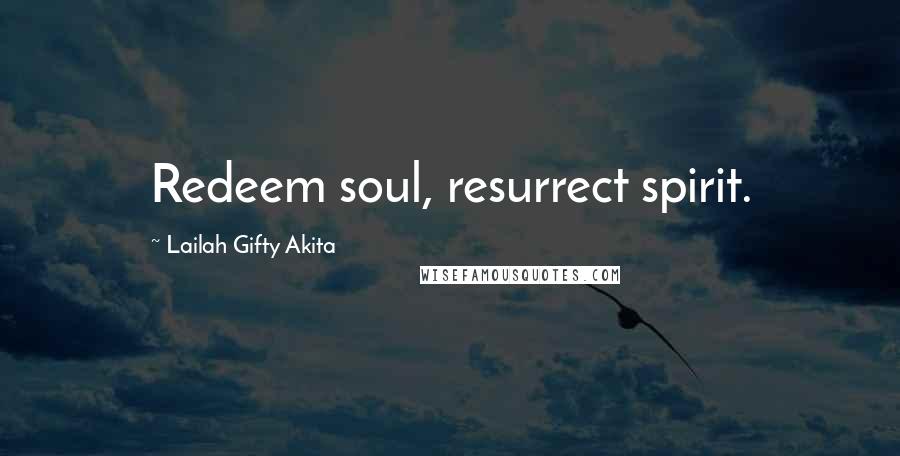 Lailah Gifty Akita Quotes: Redeem soul, resurrect spirit.