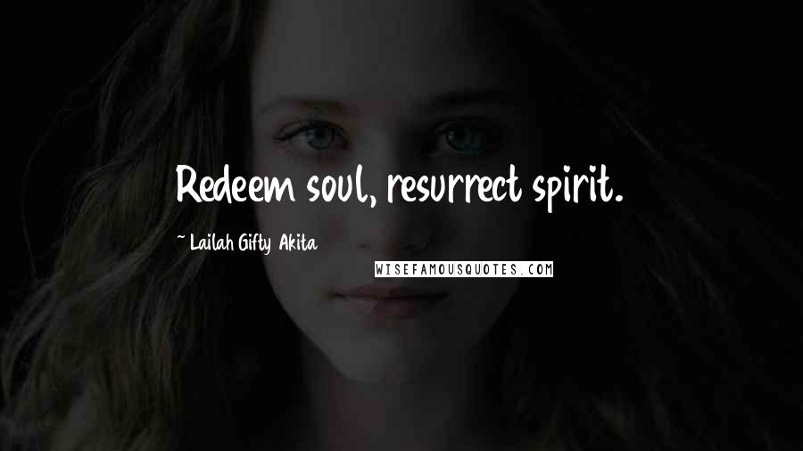 Lailah Gifty Akita Quotes: Redeem soul, resurrect spirit.