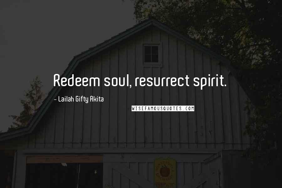 Lailah Gifty Akita Quotes: Redeem soul, resurrect spirit.