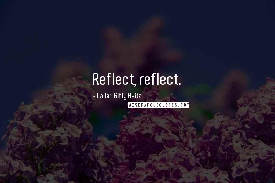 Lailah Gifty Akita Quotes: Reflect, reflect.