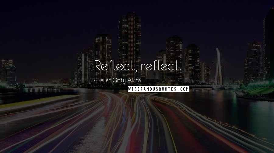 Lailah Gifty Akita Quotes: Reflect, reflect.
