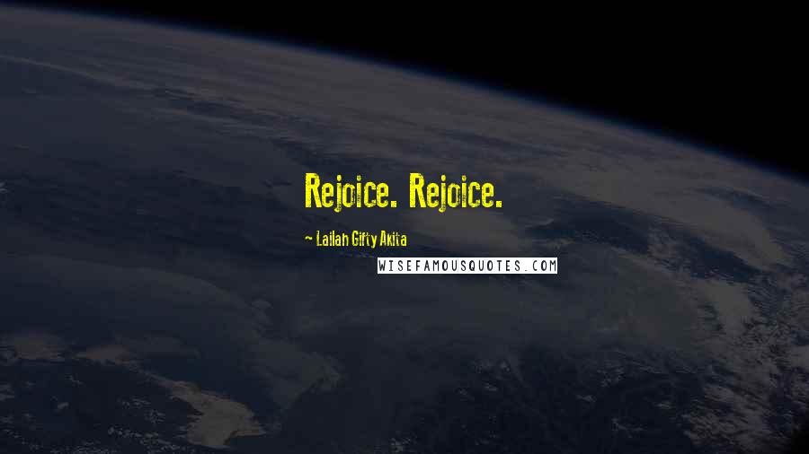 Lailah Gifty Akita Quotes: Rejoice. Rejoice.