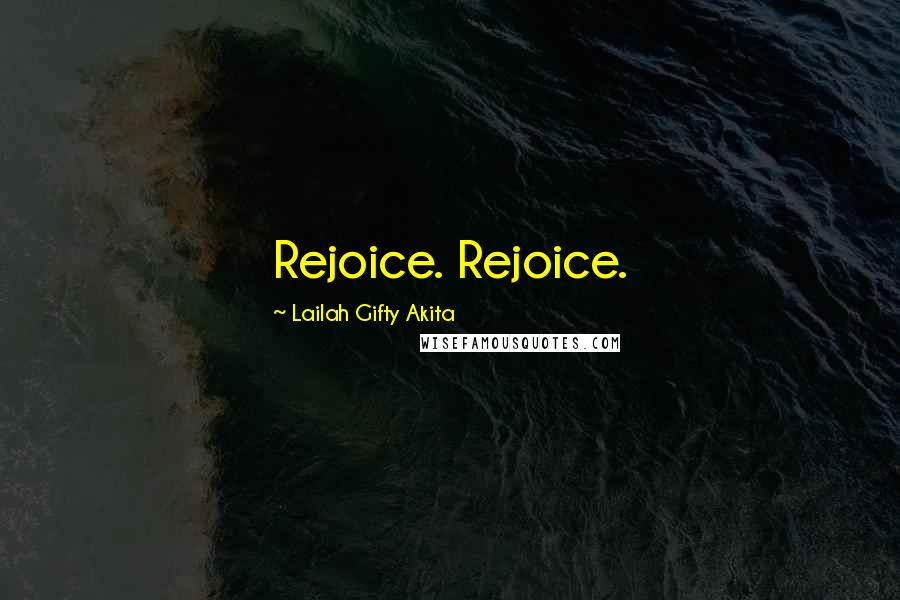 Lailah Gifty Akita Quotes: Rejoice. Rejoice.