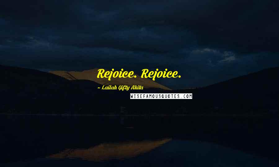 Lailah Gifty Akita Quotes: Rejoice. Rejoice.