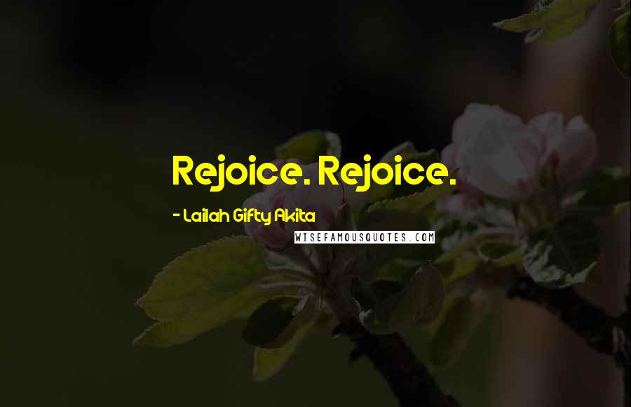 Lailah Gifty Akita Quotes: Rejoice. Rejoice.