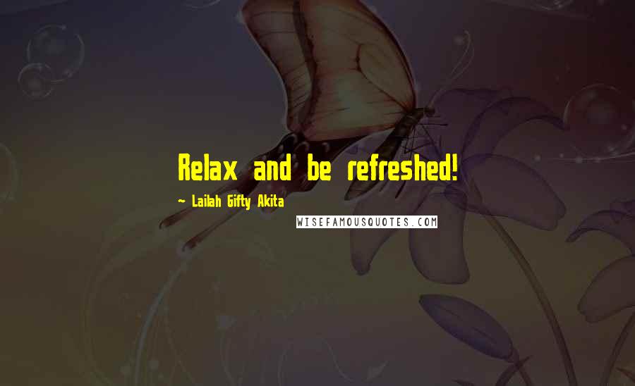 Lailah Gifty Akita Quotes: Relax and be refreshed!