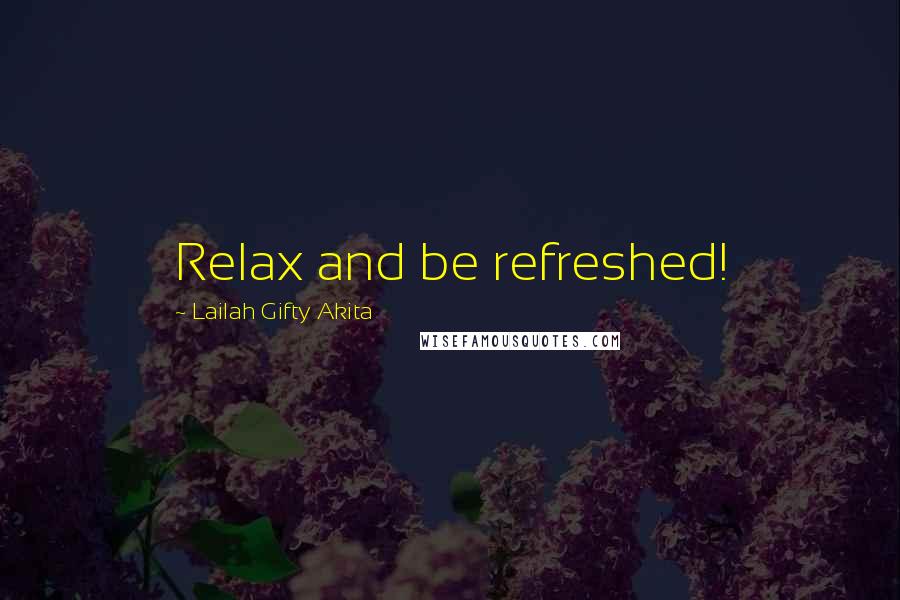 Lailah Gifty Akita Quotes: Relax and be refreshed!