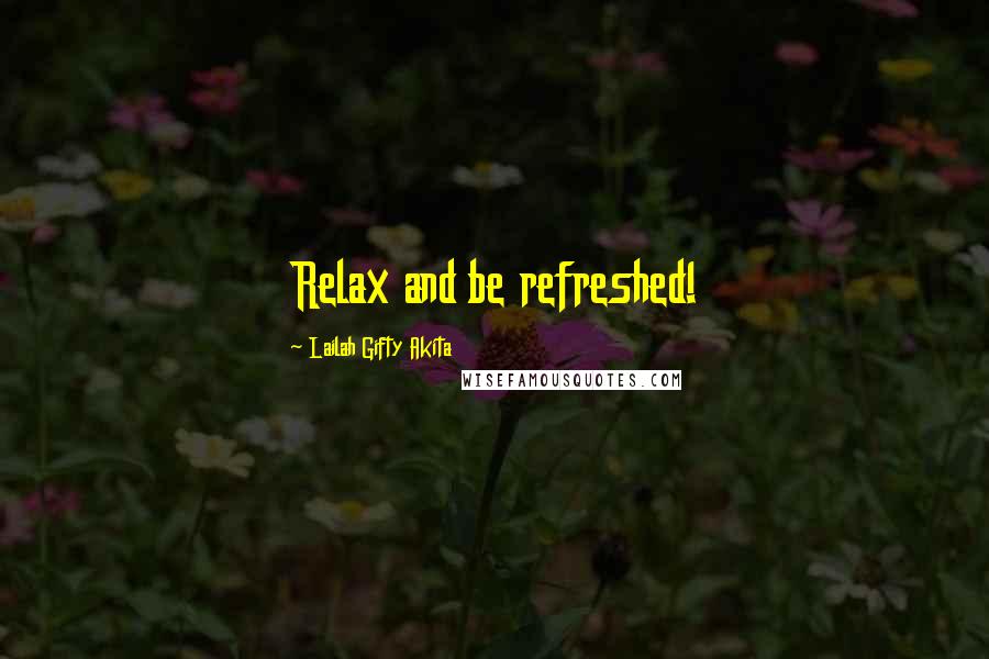 Lailah Gifty Akita Quotes: Relax and be refreshed!
