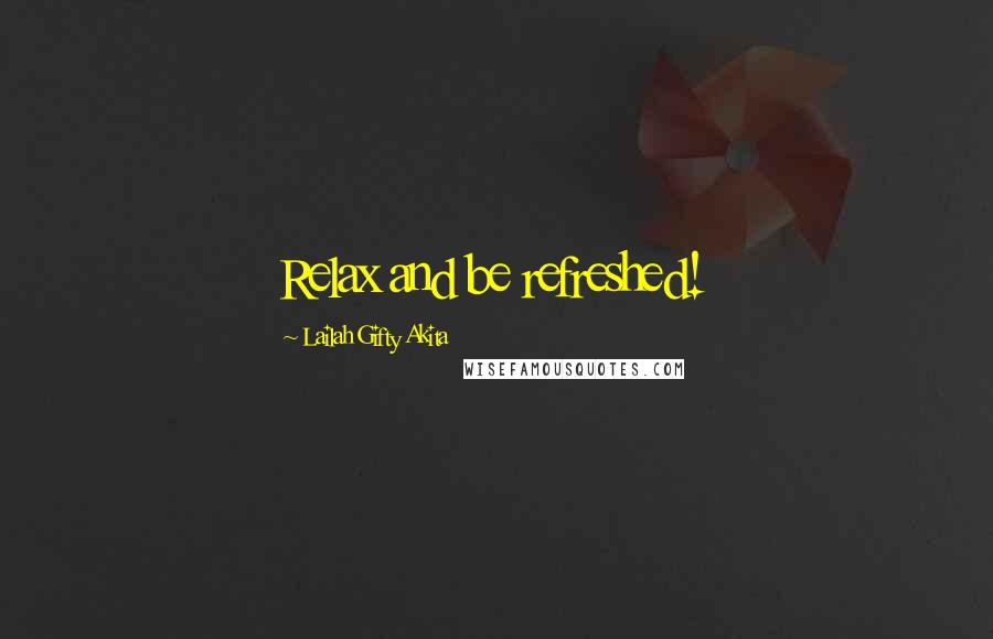 Lailah Gifty Akita Quotes: Relax and be refreshed!