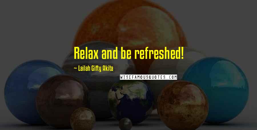 Lailah Gifty Akita Quotes: Relax and be refreshed!