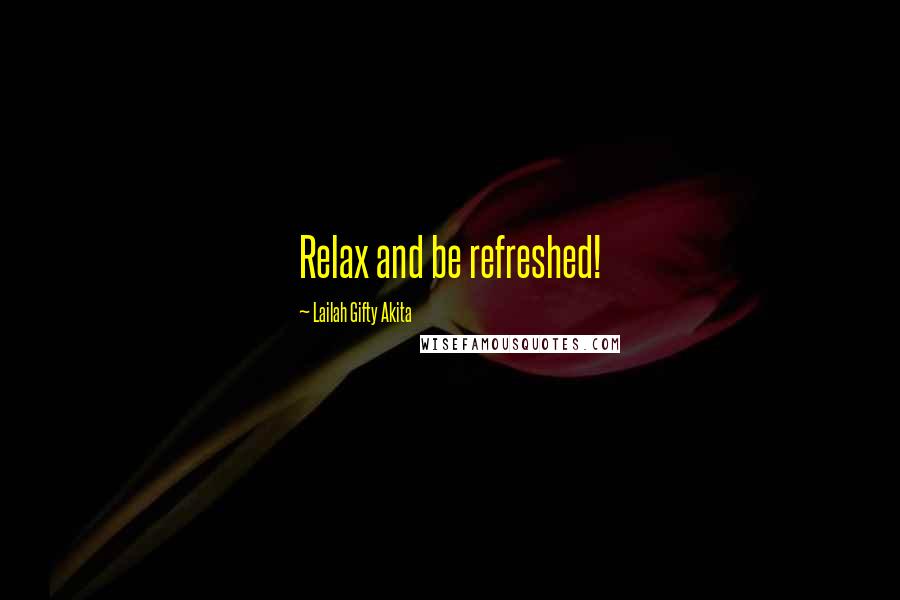 Lailah Gifty Akita Quotes: Relax and be refreshed!