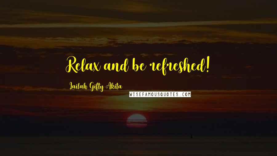 Lailah Gifty Akita Quotes: Relax and be refreshed!