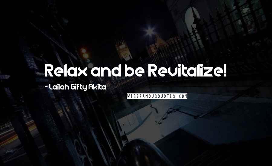 Lailah Gifty Akita Quotes: Relax and be Revitalize!