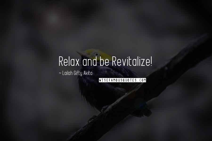 Lailah Gifty Akita Quotes: Relax and be Revitalize!