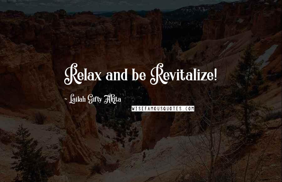 Lailah Gifty Akita Quotes: Relax and be Revitalize!