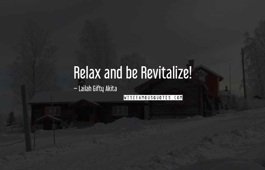 Lailah Gifty Akita Quotes: Relax and be Revitalize!