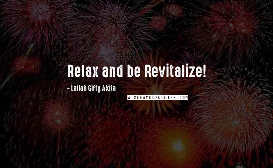 Lailah Gifty Akita Quotes: Relax and be Revitalize!