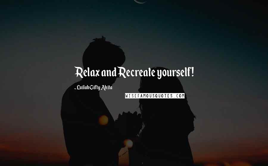 Lailah Gifty Akita Quotes: Relax and Recreate yourself!