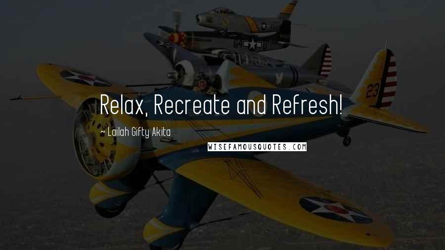 Lailah Gifty Akita Quotes: Relax, Recreate and Refresh!