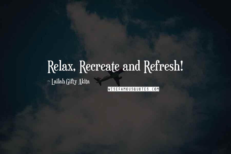 Lailah Gifty Akita Quotes: Relax, Recreate and Refresh!