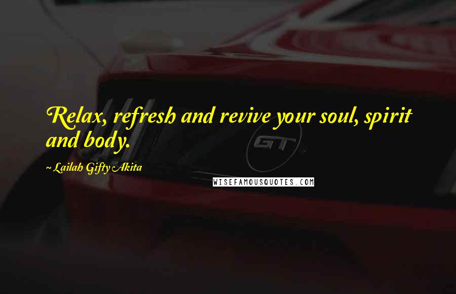 Lailah Gifty Akita Quotes: Relax, refresh and revive your soul, spirit and body.