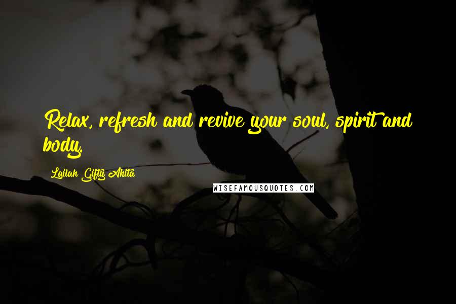 Lailah Gifty Akita Quotes: Relax, refresh and revive your soul, spirit and body.