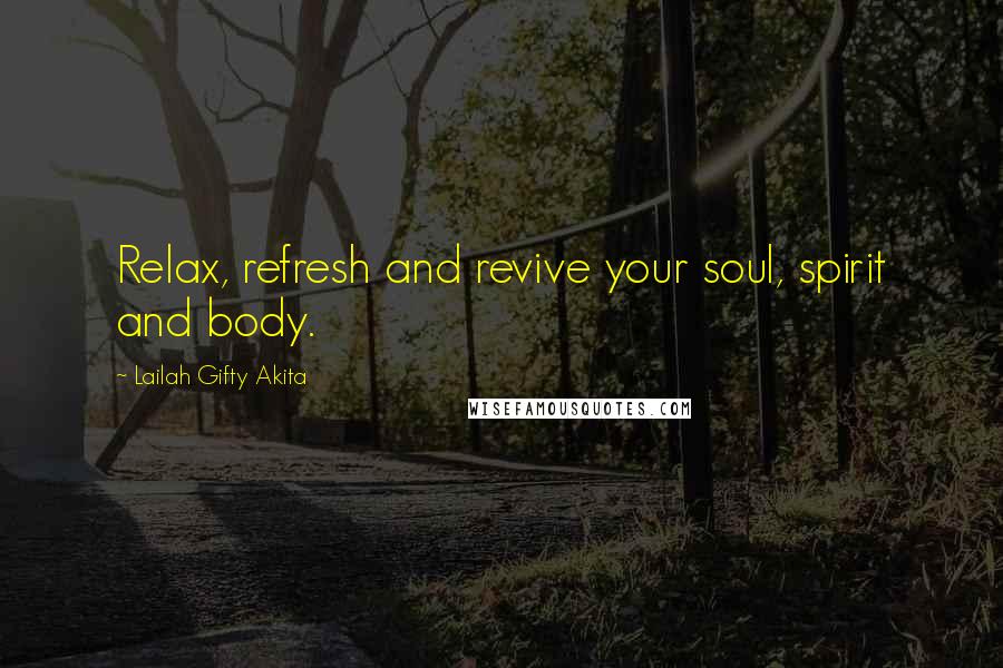 Lailah Gifty Akita Quotes: Relax, refresh and revive your soul, spirit and body.
