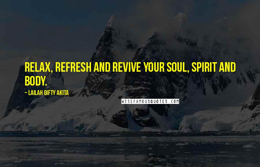 Lailah Gifty Akita Quotes: Relax, refresh and revive your soul, spirit and body.