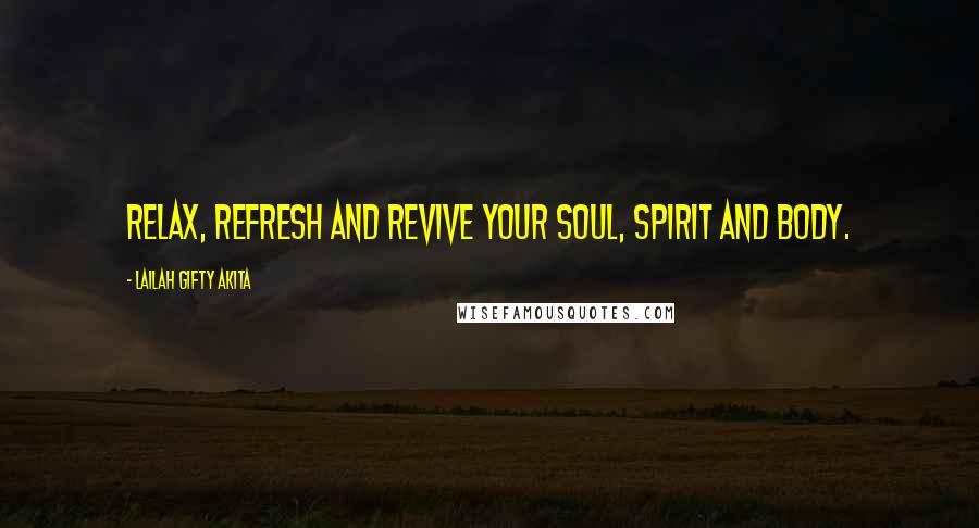Lailah Gifty Akita Quotes: Relax, refresh and revive your soul, spirit and body.