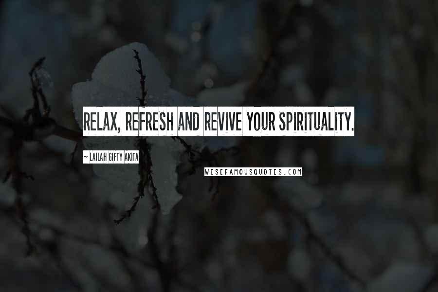 Lailah Gifty Akita Quotes: Relax, refresh and revive your spirituality.