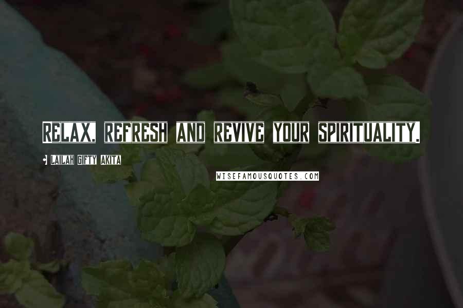 Lailah Gifty Akita Quotes: Relax, refresh and revive your spirituality.