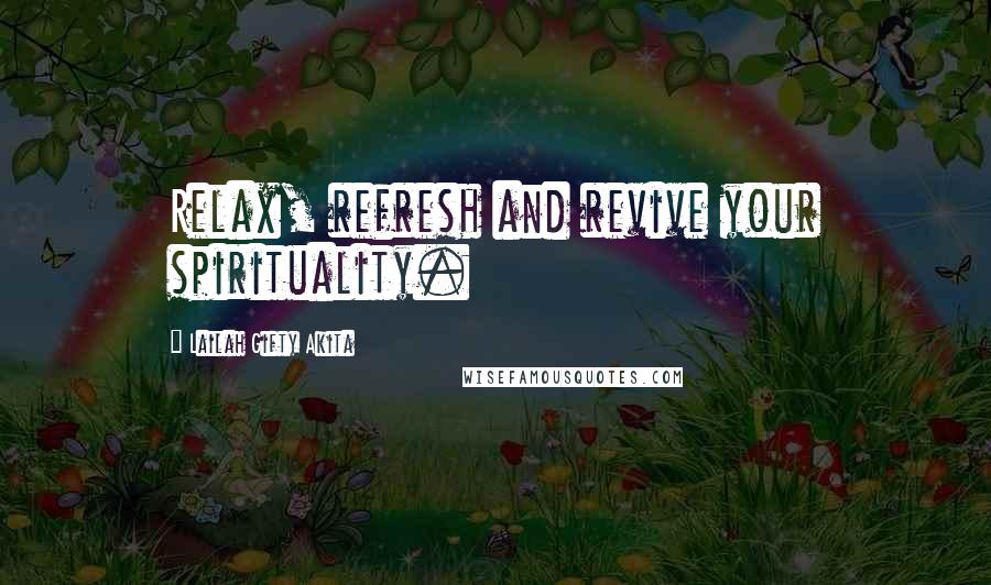 Lailah Gifty Akita Quotes: Relax, refresh and revive your spirituality.