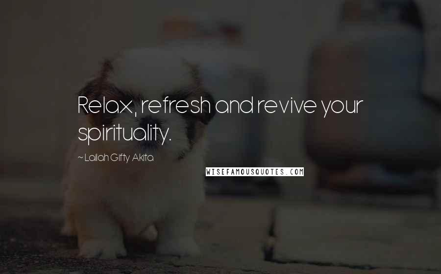 Lailah Gifty Akita Quotes: Relax, refresh and revive your spirituality.