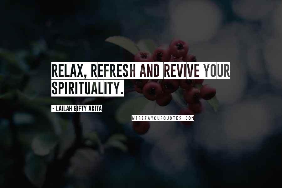 Lailah Gifty Akita Quotes: Relax, refresh and revive your spirituality.