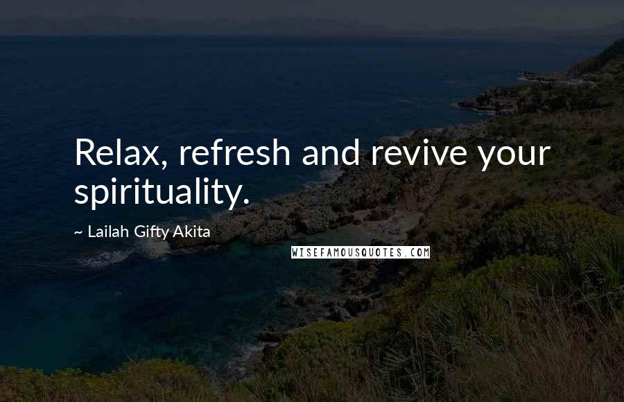 Lailah Gifty Akita Quotes: Relax, refresh and revive your spirituality.
