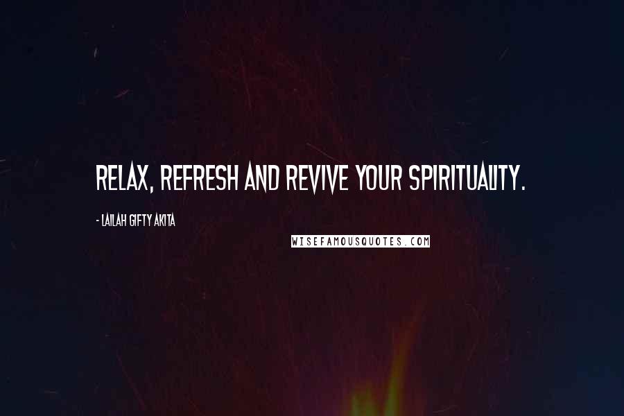 Lailah Gifty Akita Quotes: Relax, refresh and revive your spirituality.