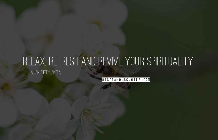 Lailah Gifty Akita Quotes: Relax, refresh and revive your spirituality.