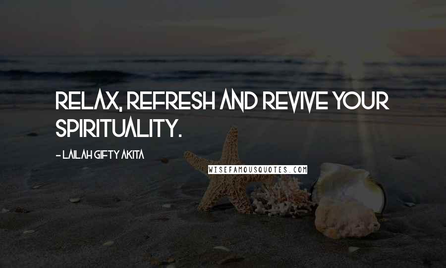 Lailah Gifty Akita Quotes: Relax, refresh and revive your spirituality.