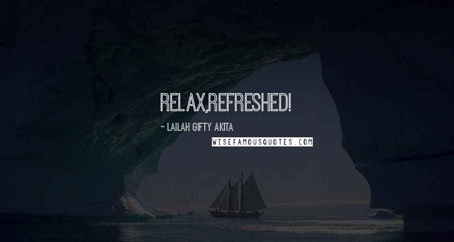 Lailah Gifty Akita Quotes: Relax,Refreshed!