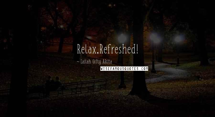 Lailah Gifty Akita Quotes: Relax,Refreshed!