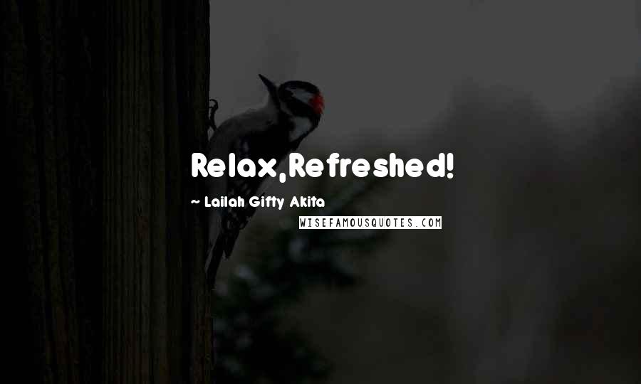 Lailah Gifty Akita Quotes: Relax,Refreshed!