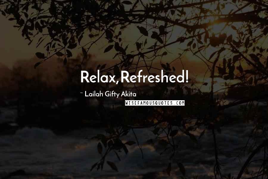 Lailah Gifty Akita Quotes: Relax,Refreshed!