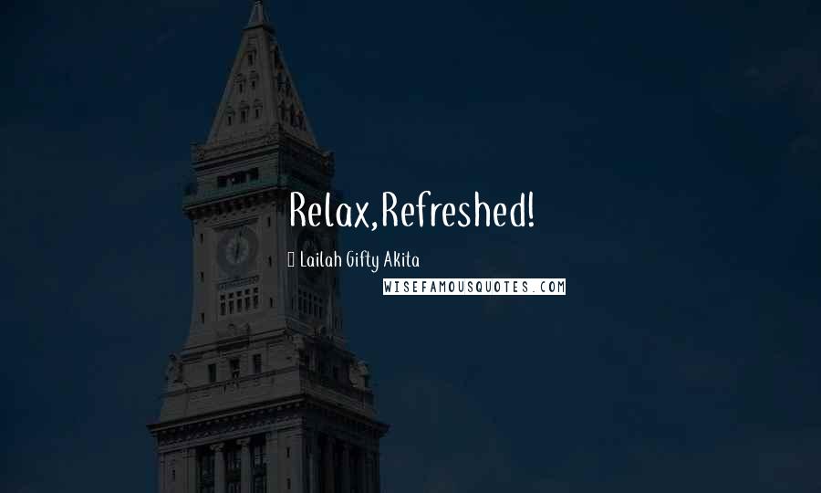 Lailah Gifty Akita Quotes: Relax,Refreshed!