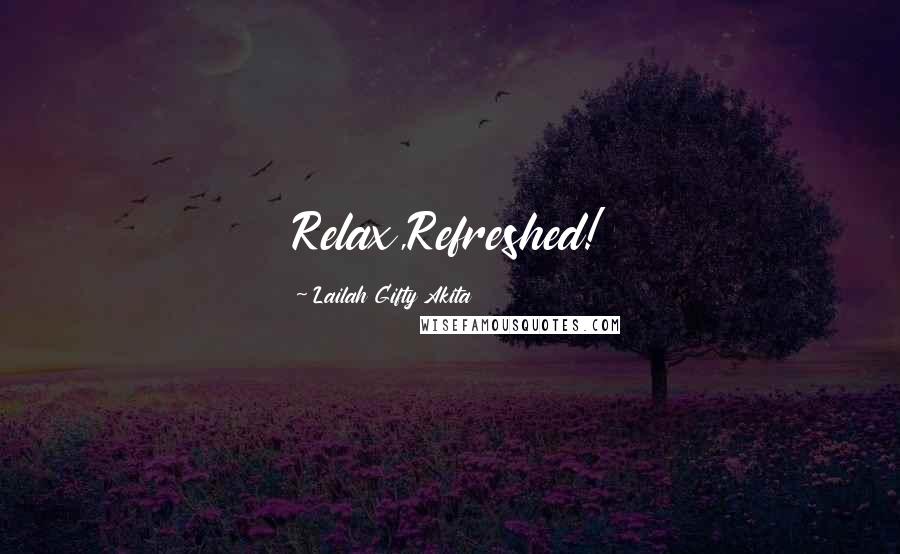 Lailah Gifty Akita Quotes: Relax,Refreshed!