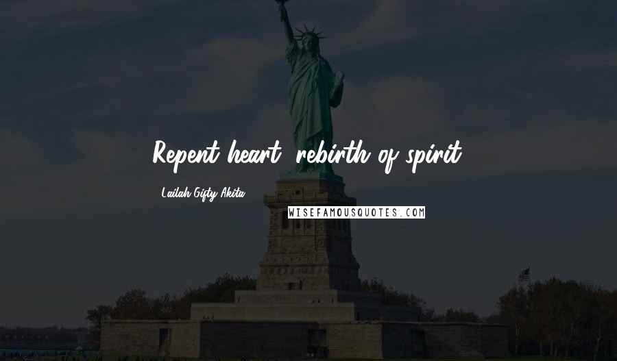 Lailah Gifty Akita Quotes: Repent heart, rebirth of spirit.