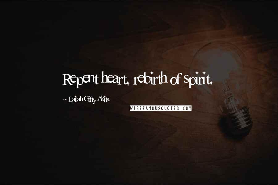 Lailah Gifty Akita Quotes: Repent heart, rebirth of spirit.